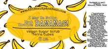 Load image into Gallery viewer, I May Be Nutty, but You're BANANAS! - Terra Cubes || Lathering Scrub || Cuticle & Body Wash